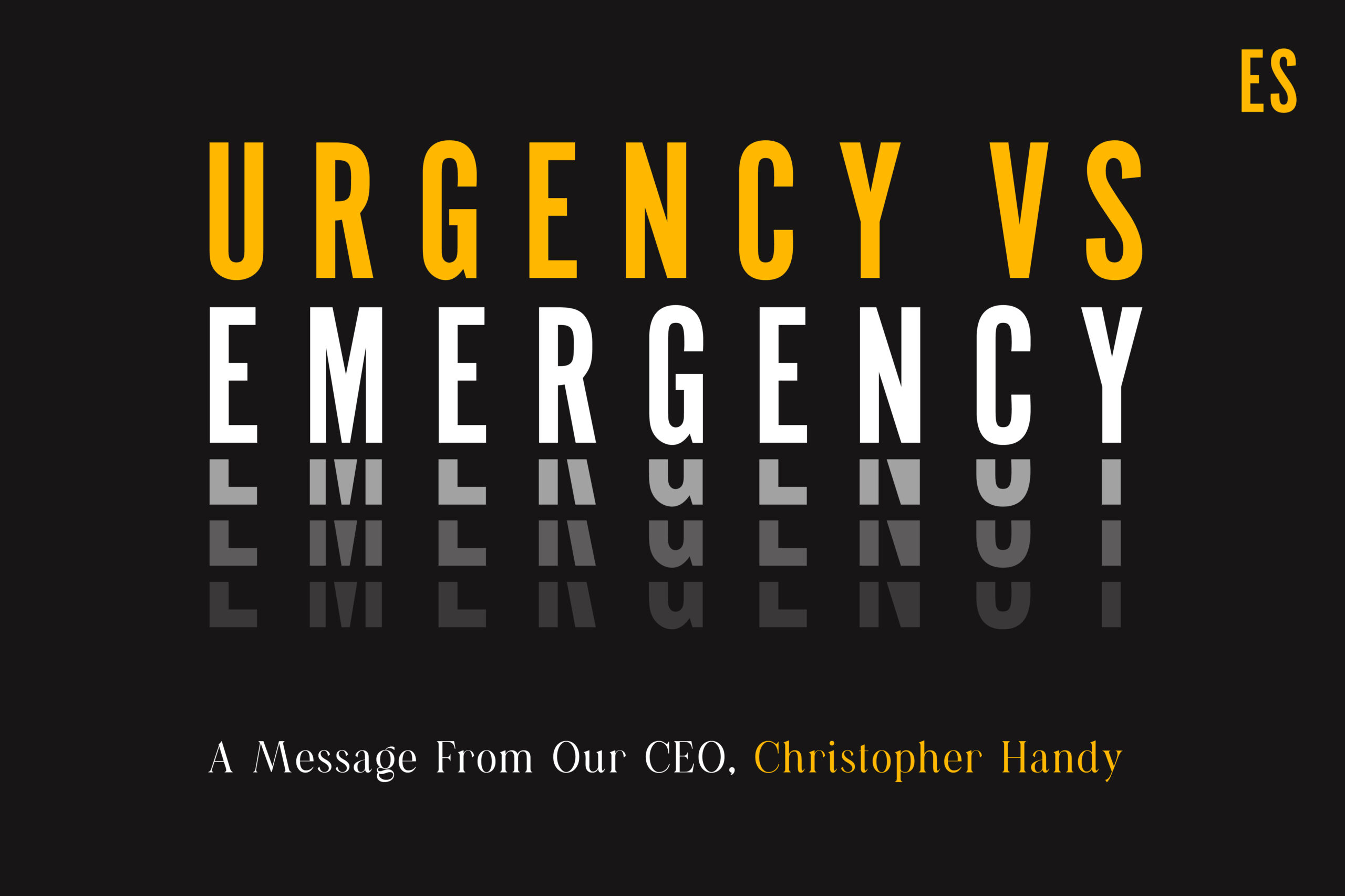 From Our CEO: Urgency vs. Emergency