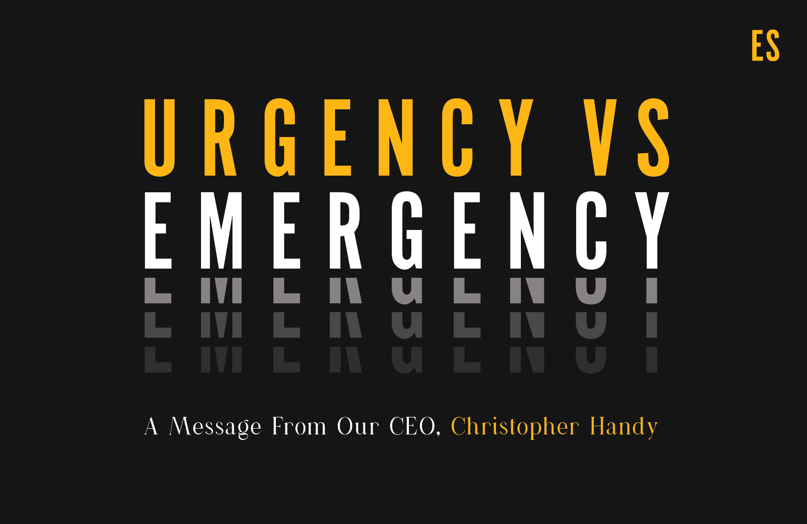 From Our CEO: Urgency vs. Emergency